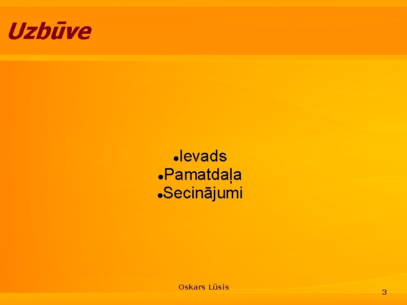 Uzbūve Ievads Pamatdaļa Secinājumi Oskars Lūsis 3 