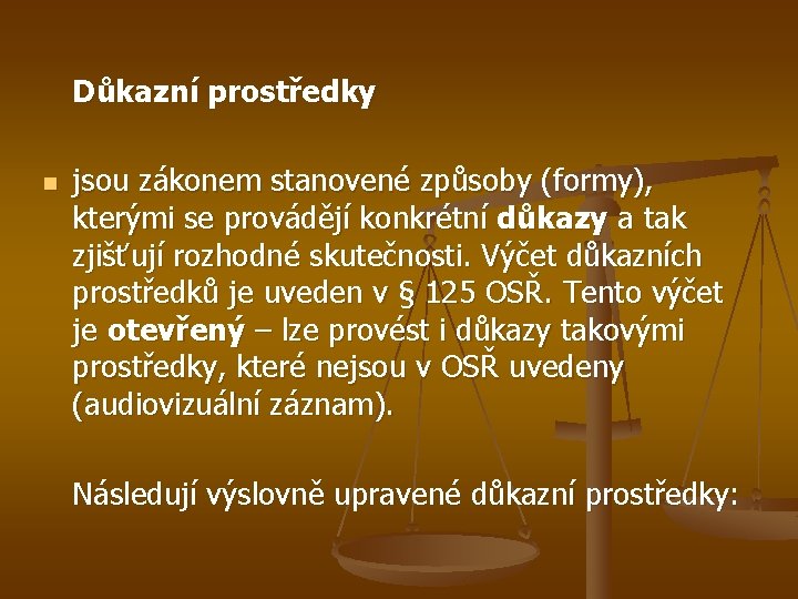 Důkazní prostředky n jsou zákonem stanovené způsoby (formy), kterými se provádějí konkrétní důkazy a