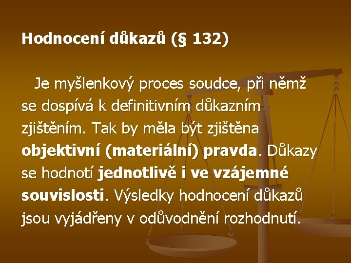 Hodnocení důkazů (§ 132) Je myšlenkový proces soudce, při němž se dospívá k definitivním