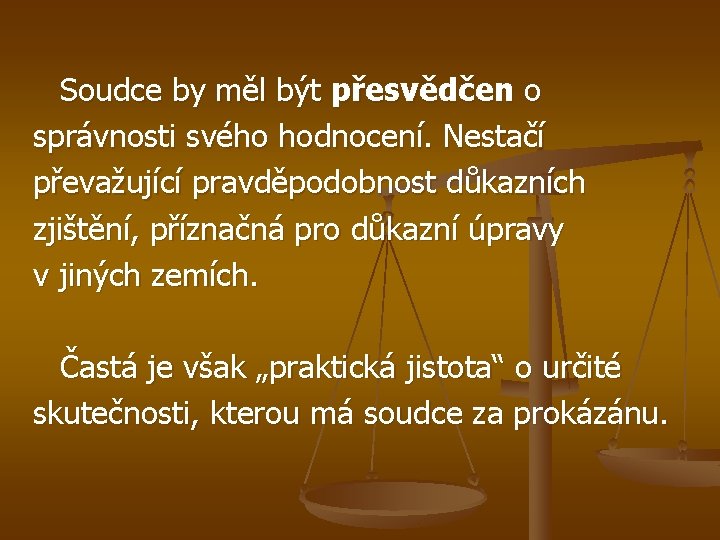 Soudce by měl být přesvědčen o správnosti svého hodnocení. Nestačí převažující pravděpodobnost důkazních zjištění,