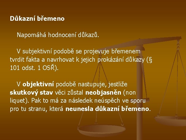 Důkazní břemeno Napomáhá hodnocení důkazů. V subjektivní podobě se projevuje břemenem tvrdit fakta a