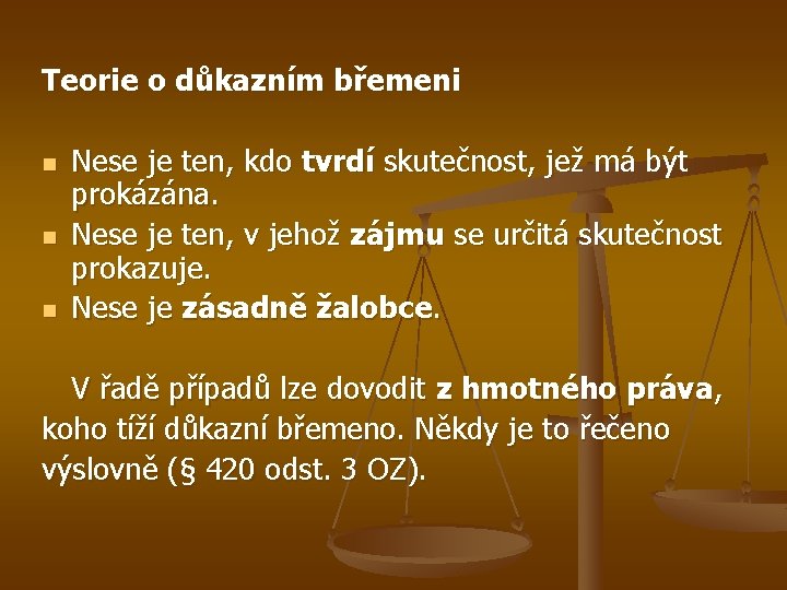 Teorie o důkazním břemeni n n n Nese je ten, kdo tvrdí skutečnost, jež