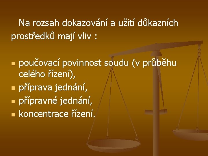 Na rozsah dokazování a užití důkazních prostředků mají vliv : n n poučovací povinnost