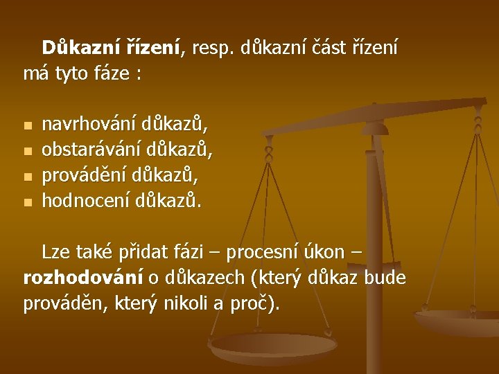 Důkazní řízení, resp. důkazní část řízení má tyto fáze : n n navrhování důkazů,