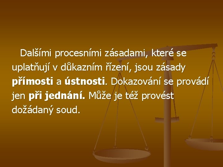  Dalšími procesními zásadami, které se uplatňují v důkazním řízení, jsou zásady přímosti a