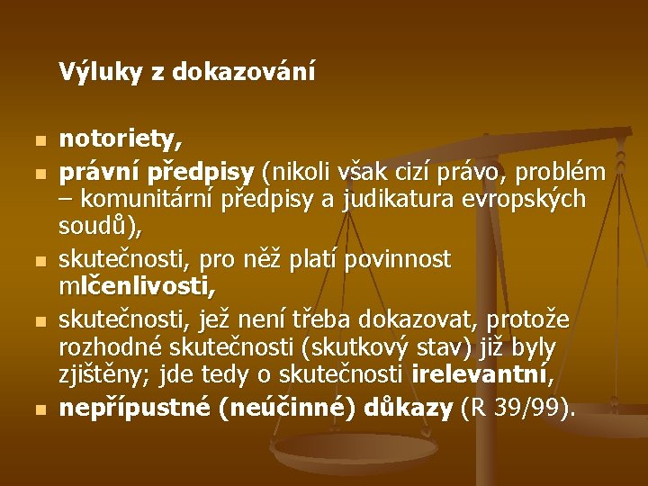 Výluky z dokazování n n notoriety, právní předpisy (nikoli však cizí právo, problém –