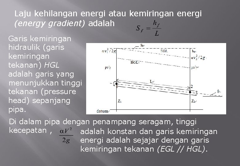 Laju kehilangan energi atau kemiringan energi (energy gradient) adalah Garis kemiringan hidraulik (garis kemiringan