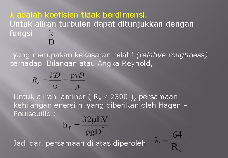 λ adalah koefisien tidak berdimensi. Untuk aliran turbulen dapat ditunjukkan dengan fungsi yang merupakan