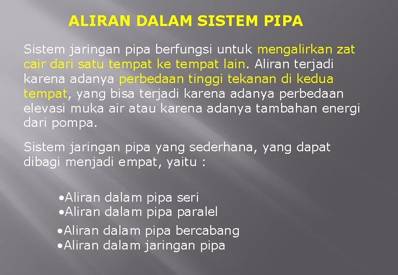 ALIRAN DALAM SISTEM PIPA Sistem jaringan pipa berfungsi untuk mengalirkan zat cair dari satu