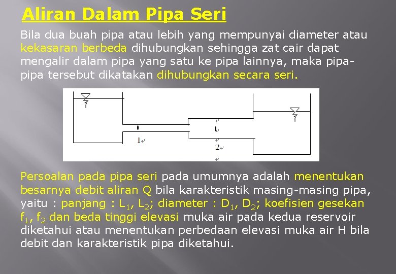 Aliran Dalam Pipa Seri Bila dua buah pipa atau lebih yang mempunyai diameter atau