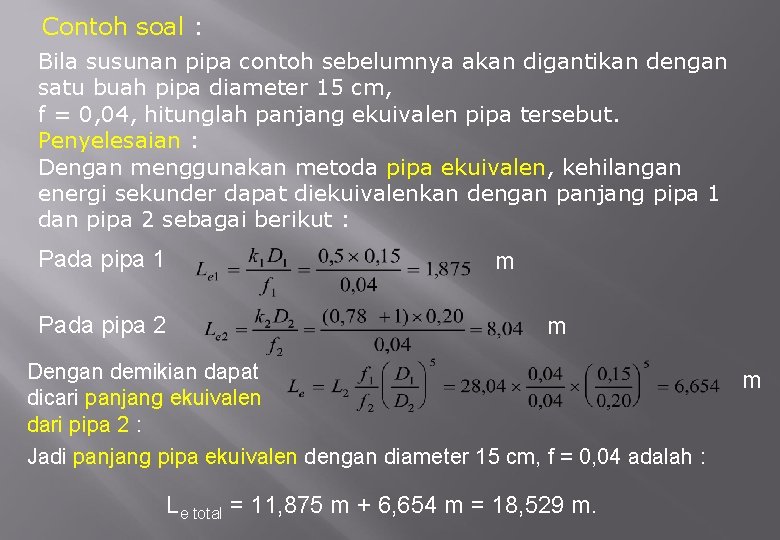 Contoh soal : Bila susunan pipa contoh sebelumnya akan digantikan dengan satu buah pipa