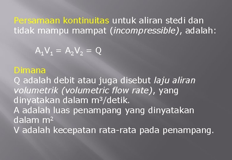 Persamaan kontinuitas untuk aliran stedi dan tidak mampu mampat (incompressible), adalah: A 1 V