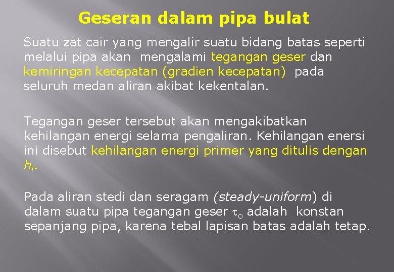 Geseran dalam pipa bulat Suatu zat cair yang mengalir suatu bidang batas seperti melalui