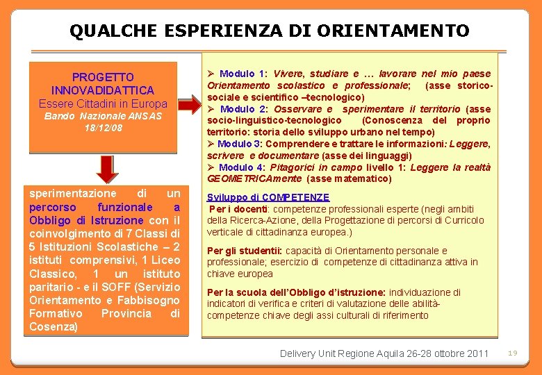 QUALCHE ESPERIENZA DI ORIENTAMENTO PROGETTO INNOVADIDATTICA Essere Cittadini in Europa Bando Nazionale ANSAS 18/12/08