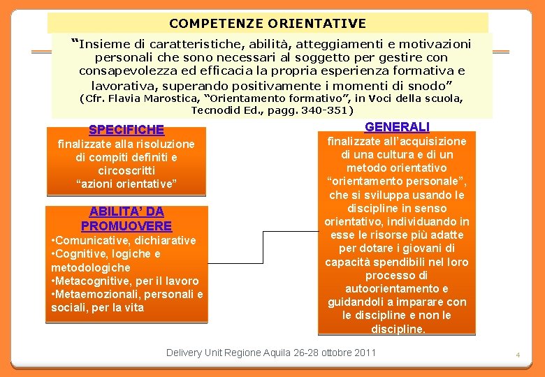 COMPETENZE ORIENTATIVE “Insieme di caratteristiche, abilità, atteggiamenti e motivazioni personali che sono necessari al