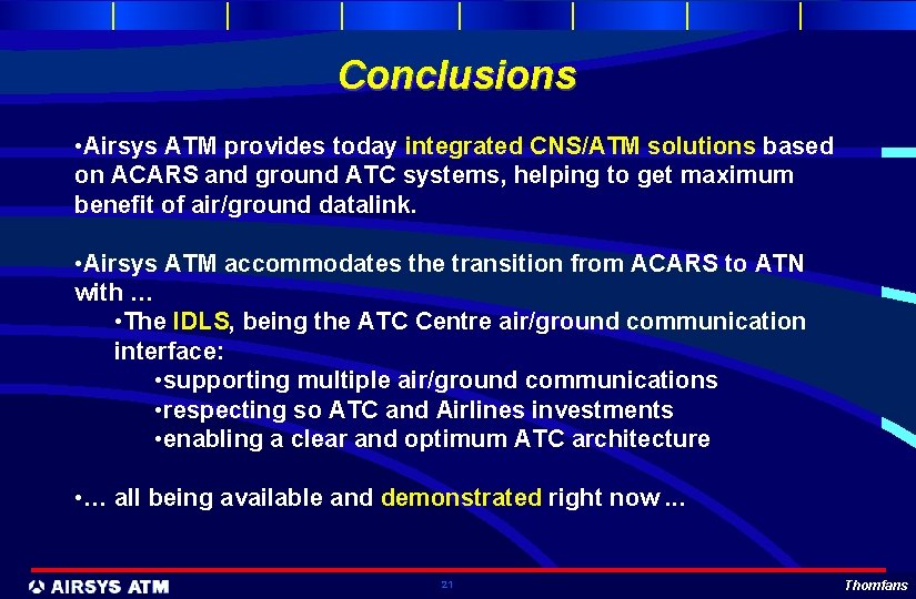Conclusions • Airsys ATM provides today integrated CNS/ATM solutions based on ACARS and ground