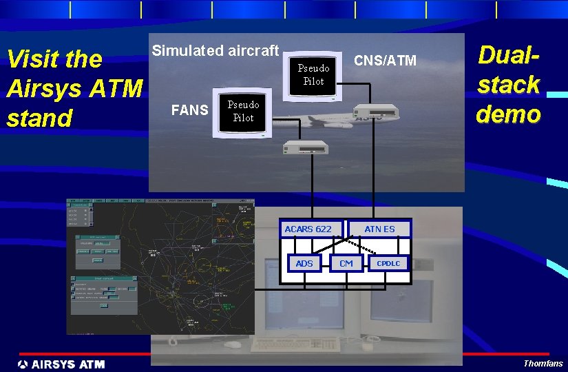 Visit the Airsys ATM stand Simulated aircraft CNS/ATM Pseudo Pilot FANS Pseudo Pilot ACARS