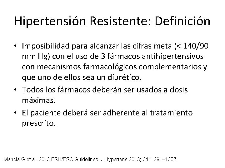 Hipertensión Resistente: Definición • Imposibilidad para alcanzar las cifras meta (< 140/90 mm Hg) Hipertensión Resistente: Definición • Imposibilidad para alcanzar las cifras meta (< 140/90 mm Hg)