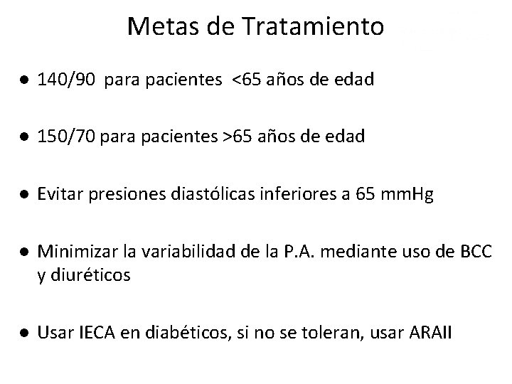 Metas de Tratamiento ● 140/90 para pacientes <65 años de edad ● 150/70 para Metas de Tratamiento ● 140/90 para pacientes <65 años de edad ● 150/70 para