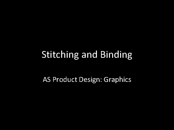 Stitching and Binding AS Product Design: Graphics 