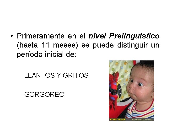  • Primeramente en el nivel Prelinguístico (hasta 11 meses) se puede distinguir un