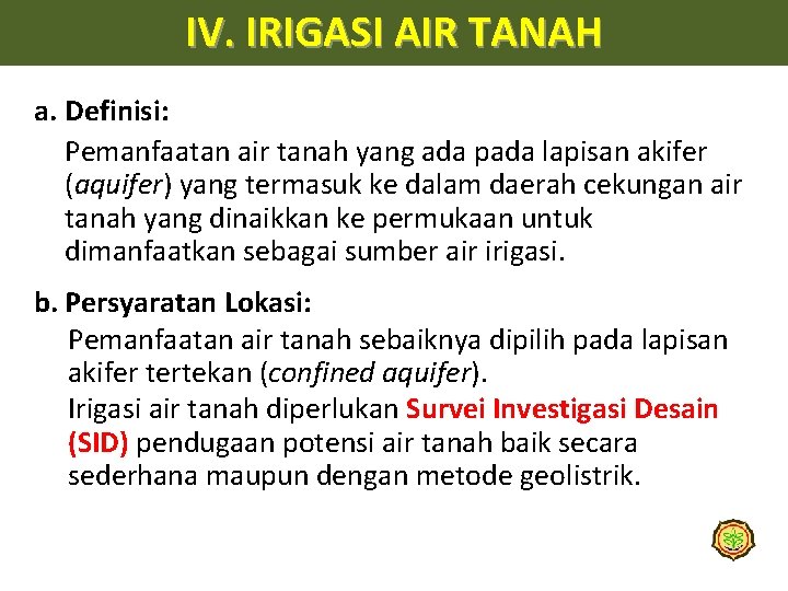 IV. IRIGASI AIR TANAH a. Definisi: Pemanfaatan air tanah yang ada pada lapisan akifer