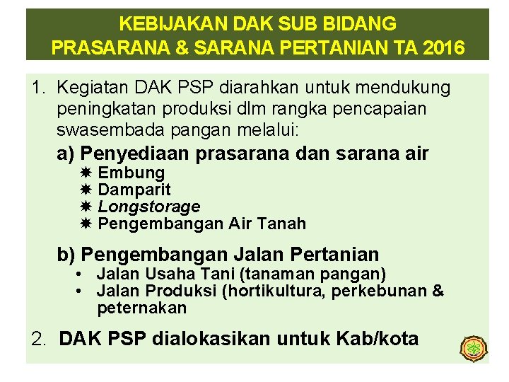 KEBIJAKAN DAK SUB BIDANG PRASARANA & SARANA PERTANIAN TA 2016 1. Kegiatan DAK PSP