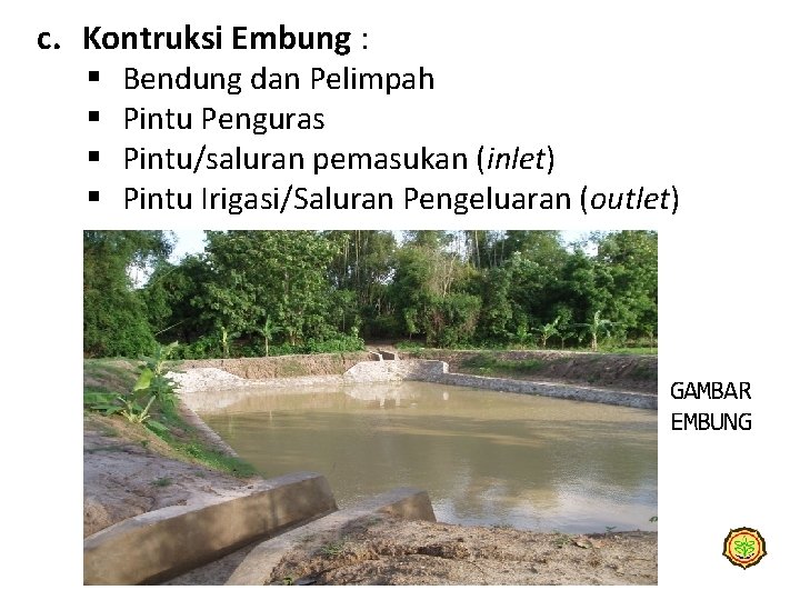 c. Kontruksi Embung : § § Bendung dan Pelimpah Pintu Penguras Pintu/saluran pemasukan (inlet)