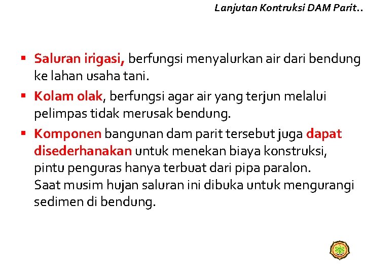 Lanjutan Kontruksi DAM Parit. . § Saluran irigasi, berfungsi menyalurkan air dari bendung ke