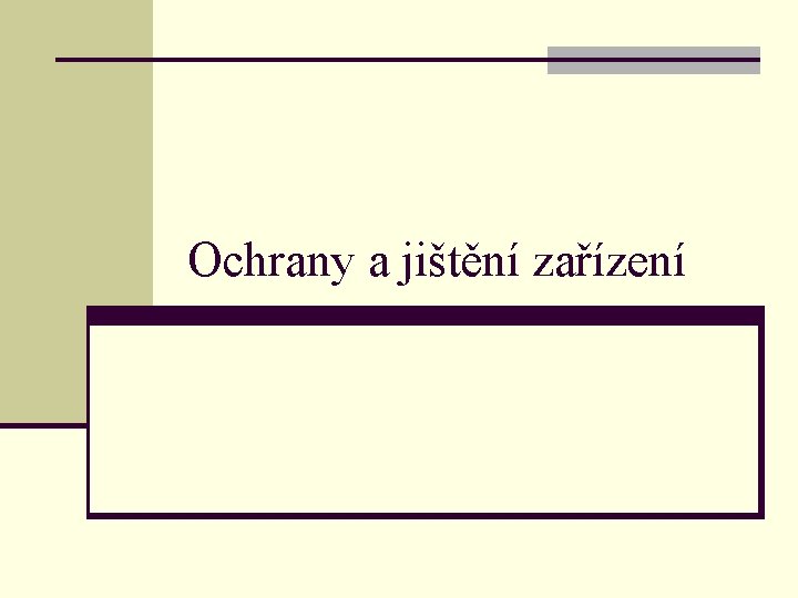 Ochrany a jištění zařízení 