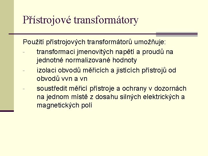 Přístrojové transformátory Použití přístrojových transformátorů umožňuje: transformaci jmenovitých napětí a proudů na jednotné normalizované