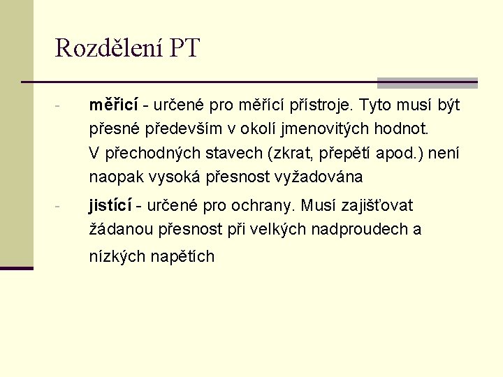 Rozdělení PT - měřicí - určené pro měřící přístroje. Tyto musí být přesné především