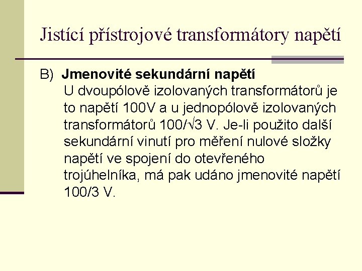 Jistící přístrojové transformátory napětí B) Jmenovité sekundární napětí U dvoupólově izolovaných transformátorů je to