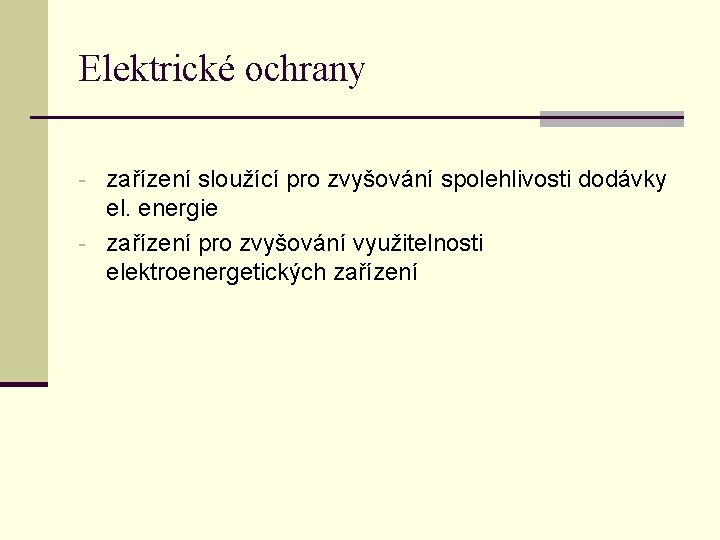 Elektrické ochrany - zařízení sloužící pro zvyšování spolehlivosti dodávky el. energie - zařízení pro