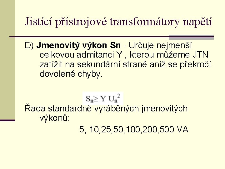 Jistící přístrojové transformátory napětí D) Jmenovitý výkon Sn - Určuje nejmenší celkovou admitanci Y