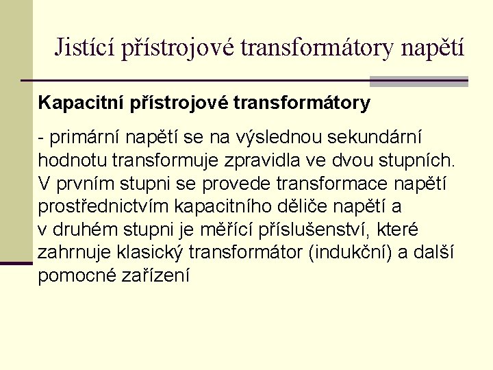 Jistící přístrojové transformátory napětí Kapacitní přístrojové transformátory - primární napětí se na výslednou sekundární