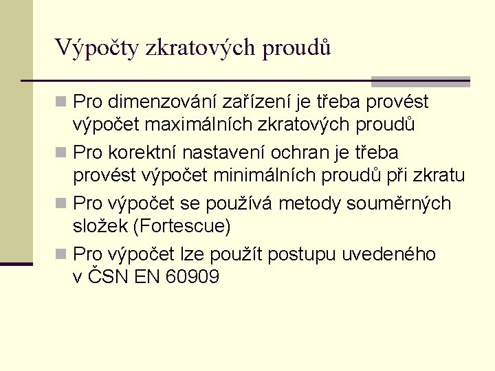 Výpočty zkratových proudů n Pro dimenzování zařízení je třeba provést výpočet maximálních zkratových proudů