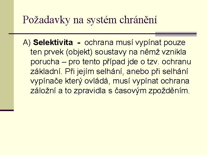 Požadavky na systém chránění A) Selektivita - ochrana musí vypínat pouze ten prvek (objekt)