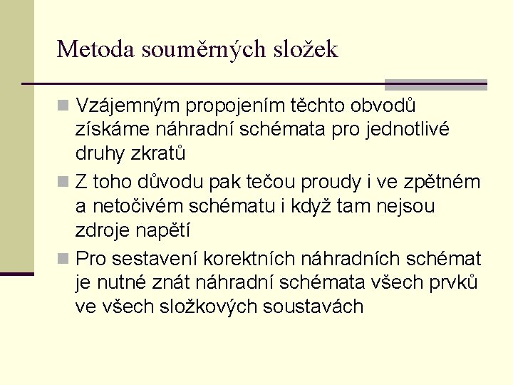 Metoda souměrných složek n Vzájemným propojením těchto obvodů získáme náhradní schémata pro jednotlivé druhy