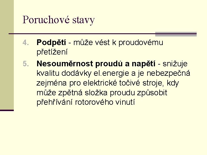 Poruchové stavy Podpětí - může vést k proudovému přetížení 5. Nesouměrnost proudů a napětí