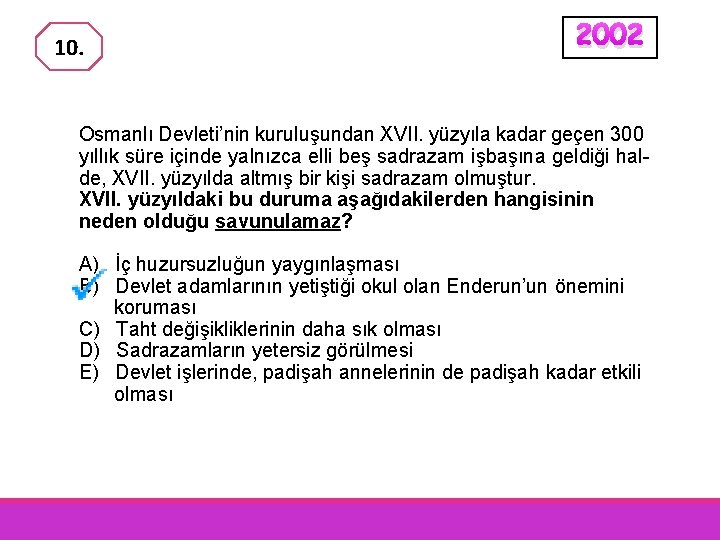 10. 2002 Osmanlı Devleti’nin kuruluşundan XVII. yüzyıla kadar geçen 300 yıllık süre içinde yalnızca