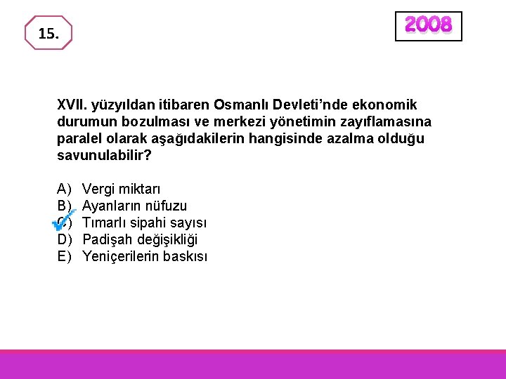 2008 15. XVII. yüzyıldan itibaren Osmanlı Devleti’nde ekonomik durumun bozulması ve merkezi yönetimin zayıflamasına