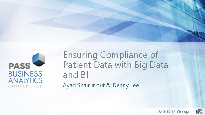 Ensuring Compliance of Patient Data with Big Data and BI Ayad Shammout & Denny