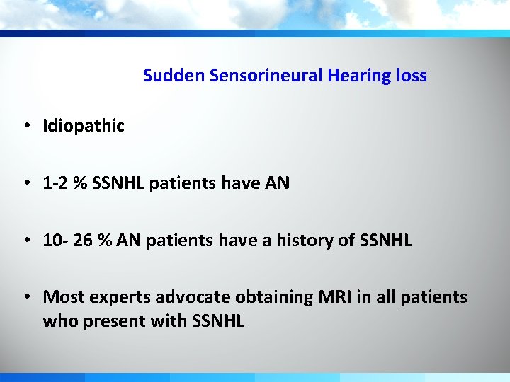 Sudden Sensorineural Hearing loss • Idiopathic • 1 -2 % SSNHL patients have AN