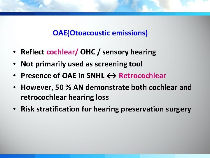 OAE(Otoacoustic emissions) Reflect cochlear/ OHC / sensory hearing Not primarily used as screening tool