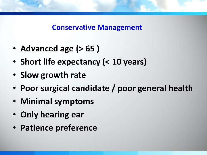 Conservative Management • • Advanced age (> 65 ) Short life expectancy (< 10
