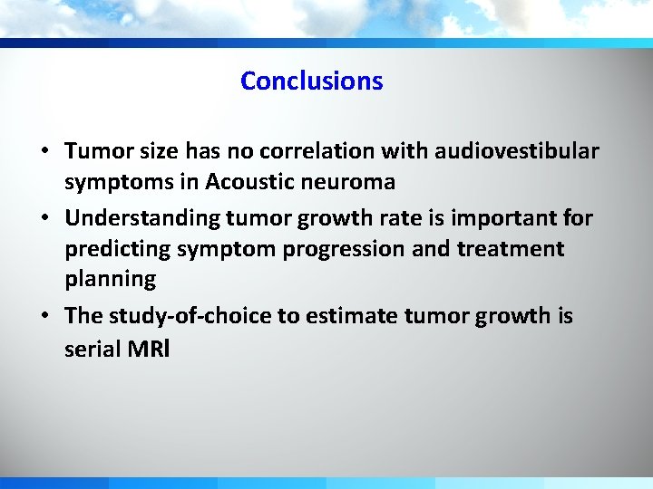 Conclusions • Tumor size has no correlation with audiovestibular symptoms in Acoustic neuroma •
