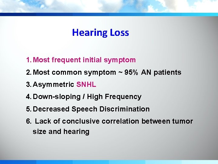 Hearing Loss 1. Most frequent initial symptom 2. Most common symptom ~ 95% AN