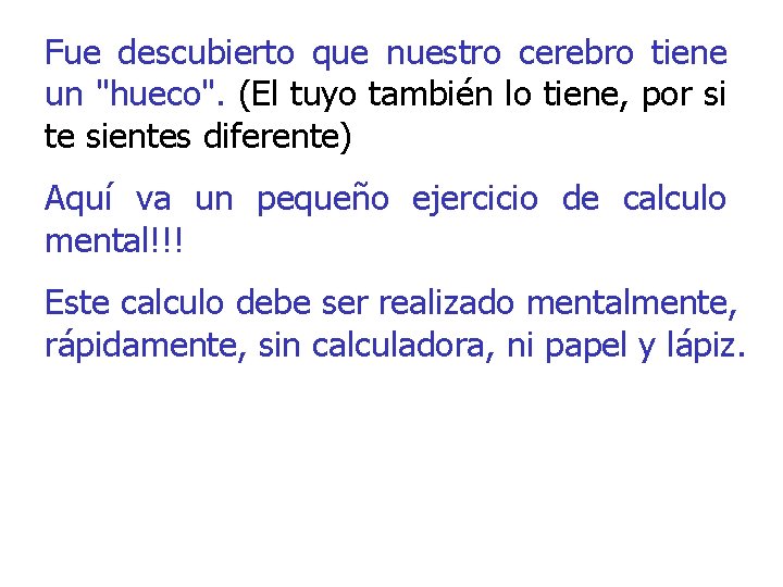 Fue descubierto que nuestro cerebro tiene un "hueco". (El tuyo también lo tiene, por