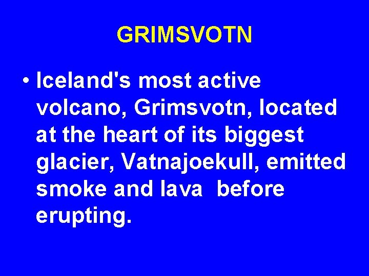 GRIMSVOTN • Iceland's most active volcano, Grimsvotn, located at the heart of its biggest